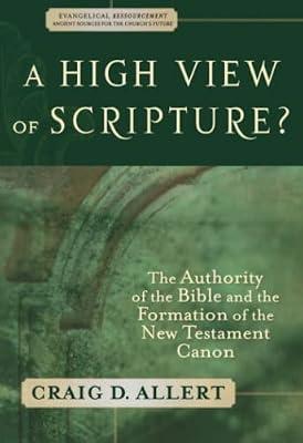 A High View of Scripture? – The Authority of the Bible and the Formation of the New Testament Canon (Evangelical Ressourcement) by Allert, Craig D.; Williams, D. H. | Paperback | Christian Theology