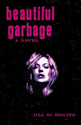 Beautiful Garbage: A Novel by Di Donato, Jill | Paperback | Fiction