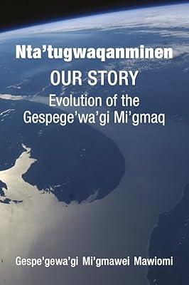 Nta’tugwaqanminen: Our Story: Evolution of the Gespe’gewa’gi Mi’gmaq by Mawiomi, Gespe’gewa’gi Mi’gmawei | Paperback | Social Science