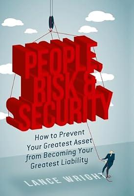 People, Risk, and Security: How to prevent your greatest asset from becoming your greatest liability by Lance Wright | Hardcover | Business & Economics