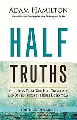 Half Truths Youth Leader Guide: God Helps Those Who Help Themselves and Other Things the Bible Doesn't Say by Hamilton, Adam | Paperback | Religion