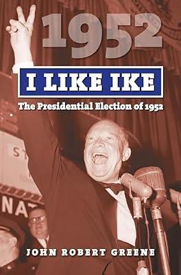 I Like Ike: The Presidential Election of 1952 (American Presidential Elections) by Greene, John Robert | Hardcover | History Of The Americas