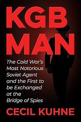 KGB Man: The Cold War's Most Notorious Soviet Agent and the First to Be Exchanged at the Bridge of Spies by Kuhne, Cecil | Hardcover | History