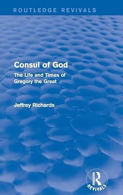 Consul of God: The Life and Times of Gregory the Great (Routledge Revivals) by Richards, Jeffrey | Hardcover | Biography & Autobiography