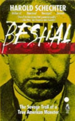 BESTIAL: THE SAVAGE TRAIL OF A TRUE AMERICAN MONSTER by Schechter, Harold | Paperback | True Crime