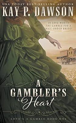 A Gambler's Heart: A Christian Mail Order Bride Romance: 1 (Love's a Gamble) by Dawson, Kay P | Paperback | Religious & Spiritual Fiction