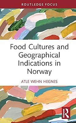 Food Cultures and Geographical Indications in Norway (Routledge Focus on Environment and Sustainability) by Hegnes, Atle Wehn | Hardcover | Agribusiness And Primary Industries