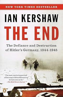 The End: The Defiance and Destruction of Hitler's Germany, 1944-1945 by Kershaw, Ian | Paperback | History