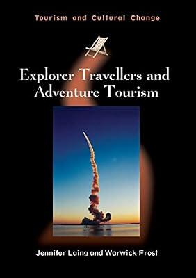 Explorer Travellers and Adventure Tourism: 40 (Tourism and Cultural Change, 40) by Frost, Warwick; Laing, Jennifer | Paperback | Business & Economics