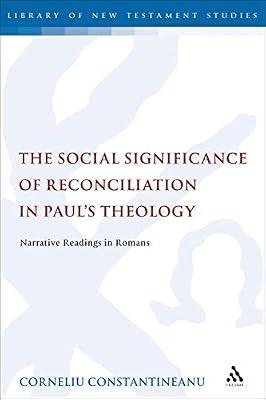 The Social Significance of Reconciliation in Paul's Theology: Narrative Readings in Romans (The Library of New Testament Studies) by Constantineanu, Dr Corneliu | Paperback | Biblical Studies & Exegesis
