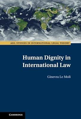 Human Dignity in International Law (ASIL Studies in International Legal Theory) by Le Moli, Ginevra | Hardcover | Law