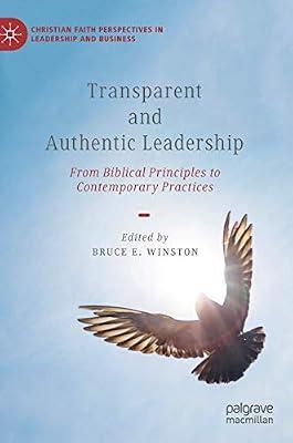 Transparent and Authentic Leadership: From Biblical Principles to Contemporary Practices (Christian Faith Perspectives in Leadership and Business) | Hardcover | Business & Economics