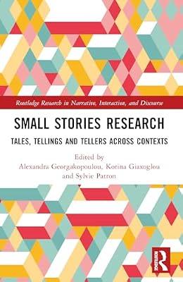 Small Stories Research: Tales, Tellings, and Tellers Across Contexts (Routledge Research in Narrative, Interaction, and Discourse) | Paperback | Language Arts & Disciplines