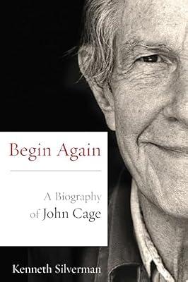 Begin Again: A Biography of John Cage by Silverman, Kenneth | Paperback | Autobiography: Arts & Entertainment