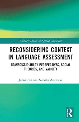 Reconsidering Context in Language Assessment: Transdisciplinary Perspectives, Social Theories, and Validity (Routledge Studies in Applied Linguistics) by Fox, Janna; Artemeva, Natasha | Hardcover | Language Arts & Disciplines