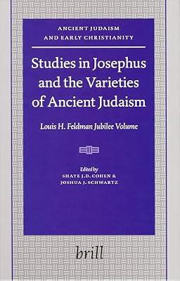 Studies in Josephus And the Varieties of Ancient Judaism: Louis H. Feldman Jubilee Volume: 67 (ANCIENT JUDAISM AND EARLY CHRISTIANITY, 67) | Hardcover | Religion