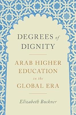Degrees of Dignity: Arab Higher Education in the Global Era by Buckner, Elizabeth | Paperback | Education