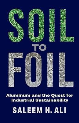 Soil to Foil: Aluminum and the Quest for Industrial Sustainability by Ali, Saleem | Hardcover | Metals Technology