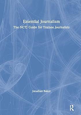 Essential Journalism: The Nctj Guide for Trainee Journalists by Baker, Jonathan | Hardcover | Language Arts & Disciplines