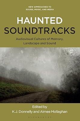 Haunted Soundtracks: Audiovisual Cultures of Memory, Landscape, and Sound (New Approaches to Sound, Music, and Media) | Paperback | Music
