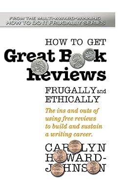 How to Get Great Book Reviews Frugally and Ethically: The Ins and Outs of Using Free Reviews to Build and Sustain a Writing Career: 3 (Howtodoitfrugally Series for Writers) by Howard-Johnson, Carolyn; Desimone, Chaz | Paperback | Language Arts & Disciplines