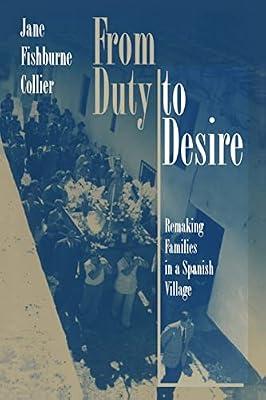 From Duty to Desire: Remaking Families in a Spanish Village: 6 (Princeton Studies in Culture/Power/History, 6) by Collier, Jane Fishburne | Paperback | Social Science