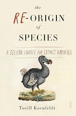 The Re-Origin of Species: a second chance for extinct animals by Kornfeldt, Torill | Paperback | Science