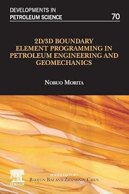 2D/3D BOUNDARY ELEMENT PROGRAMMING IN PETROLEUM ENGINEERING AND GEOMECHANICS: 1ST EDITION: Volume 70 (Developments in Petroleum Science, Volume 70) | Paperback | Geology & The Lithosphere