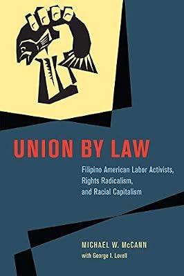 Union by Law – Filipino American Labor Activists, Rights Radicalism, and Racial Capitalism Capitalism (Chicago Series in Law and Society) by Lovell, George I.; Mccann, Michael W.; Lovell, George | Hardcover | Employment & Labour Law