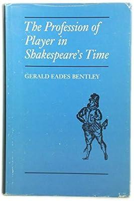 Bentley: The Profession Of Player In Shakespeare′s Time 1590–1642 (Princeton Legacy Library) by Bentley, G E | Hardcover | Literary Studies: Plays & Playwrights