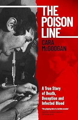 The Poison Line: A True Story of Death, Deception and Infected Blood by McGoogan, Cara | Hardcover | Medicine: General Issues