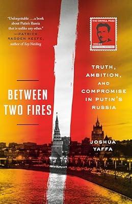 Between Two Fires: Truth, Ambition, and Compromise in Putin's Russia by Yaffa, Joshua | Paperback | Political Science