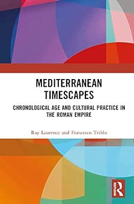 Mediterranean Timescapes: Chronological Age and Cultural Practice in the Roman Empire by Trifil, Francesco; Laurence, Ray | Hardcover | History