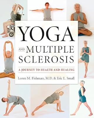 Yoga And Multiple Sclerosis: A Journey to Health And Healing by Fishman, Loren M., M.D.; Small, Eric L. | Paperback | Health & Fitness
