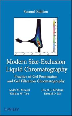 Modern Size-Exclusion Liquid Chromatography: Practice of Gel Permeation and Gel Filtration Chromatography by Striegel, Andre M.; Yau, Wallace W.; Bly, Donald D.; Kirkland, Joseph J. | Hardcover | Science