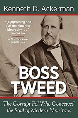 Boss Tweed: the Corrupt Pol who Conceived the Soul of Modern New York by Ackerman, Kenneth D | Paperback | Biography: Historical