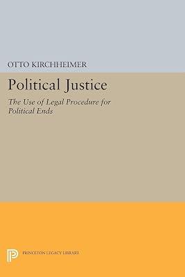 Political Justice: The Use of Legal Procedure for Political Ends: 2303 (Princeton Legacy Library, 2303) by Kirchheimer, Otto | Paperback | Political Science 2