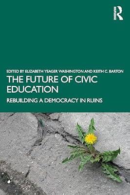 The Future of Civic Education: Rebuilding a Democracy in Ruins | Paperback | Education