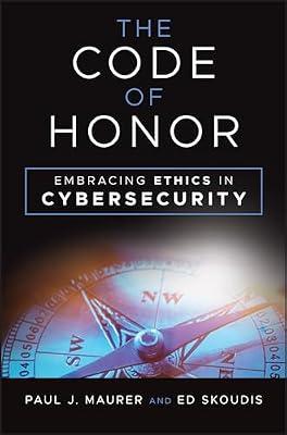 The Code of Honor: Embracing Ethics in Cybersecurity by Maurer, Paul J.; Skoudis, Ed | Hardcover | Computers