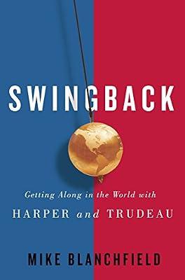 Swingback: Getting Along in the World with Harper and Trudeau by Blanchfield, Mike | Hardcover | Politics & Government