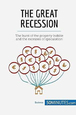 The Great Recession: The burst of the property bubble and the excesses of speculation by 50minutes | Paperback | Business & Management