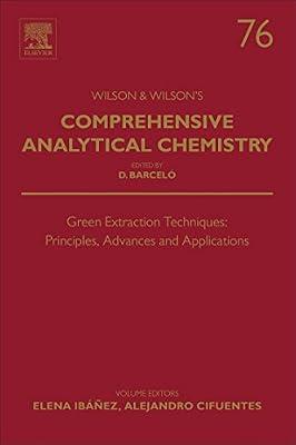 Green Extraction Techniques: Principles, Advances and Applications (Volume 76) (Comprehensive Analytical Chemistry, Volume 76) | Hardcover | Analytical Chemistry