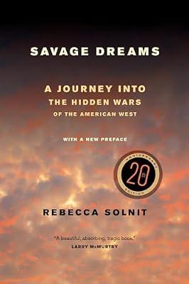 Savage Dreams: A Journey into the Hidden Wars of the American West by Solnit, Rebecca | Paperback | Nature