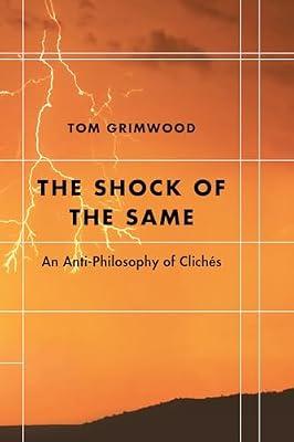 The Shock of the Same: An Anti-Philosophy of Clichés (Futures of the Archive) by Grimwood, Tom | Hardcover | Philosophy