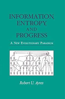 Information, Entropy, and Progress: A New Evolutionary Paradigm by Ayres, Robert U. | Hardcover | Evolution