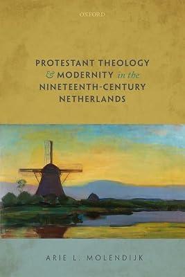 Protestant Theology and Modernity in the Nineteenth-Century Netherlands by Molendijk, Arie L. | Hardcover | Religion