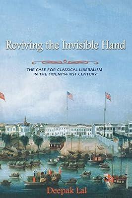 Reviving the Invisible Hand: The Case for Classical Liberalism in the Twenty-first Century by Lal, Deepak | Paperback | Business & Economics