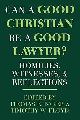 Can a Good Christian Be a Good Lawyer?: Homilies, Witnesses, and Reflections: 5 (Notre Dame Studies in Law and Contemporary Issues) | Hardcover | Christian Spirituality & Religious Experience