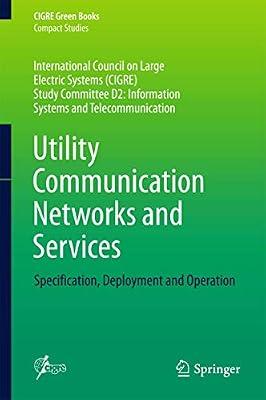 UTILITY COMMUNICATION NETWORKS AND SERVICES SPECIFICATION DEPLOYMENT AND OPERATION (HB 2017) (CIGRE Green Books) | Hardcover | Technology & Engineering