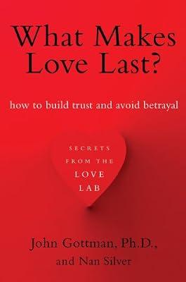 What Makes Love Last?: How to Build Trust and Avoid Betrayal by Gottman Ph.D., John; Silver, Nan | Paperback | Family & Relationships